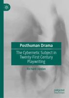 Posthuman Drama: The Cybernetic Subject in Twenty-First Century Playwriting 3032426030 Book Cover