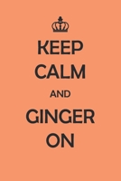 Keep Calm And Ginger On: Medium Size Notebook with Lined Interior, Page Number and Daily Entry Ideal for Organization, Taking Notes, Journal, Diary, Daily Planner 1708441034 Book Cover