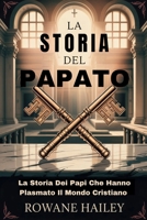 La Storia del papato: La Storia Dei Papi Che Hanno Plasmato Il Mondo Cristiano (Italian Edition) B0FLQJVMKT Book Cover