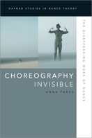 Choreography Invisible: The Disappearing Work of Dance 0199988226 Book Cover