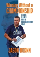 Winning Without A Championship: Lessons Learned from a Non-Championship Coach 1960001434 Book Cover