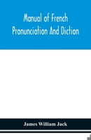 Manual of French Pronunciation and Diction, Based on the Notation of the Association Phonetique Internationale 9354150802 Book Cover