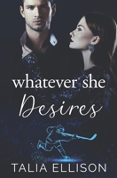 Whatever She Desires (A Rink of Scars and Secrets) B0FG2J6WVN Book Cover