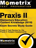 Praxis II Elementary Education: Content Knowledge (5018) Exam Secrets: Praxis II Test Review for the Praxis II: Subject Assessments 1516708253 Book Cover