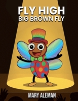 Fly High, Big Brown Fly (Children’s Books Collection) 1970395028 Book Cover