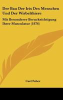 Der Bau Der Iris Des Menschen Und Der Wirbelthiere: Mit Besonderer Berucksichtigung Ihrer Musculatur (1876) 1147919097 Book Cover