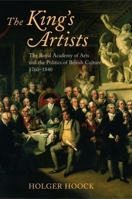 The King's Artists: The Royal Academy of Arts and the Politics of British Culture 1760-1840 0199266263 Book Cover
