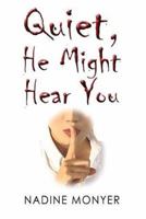 Quiet He Might Hear You 1413707238 Book Cover