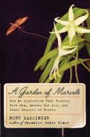 A Garden of Marvels: How We Discovered that Flowers Have Sex, Leaves Eat Air, and Other Secrets of Plants 0062048996 Book Cover