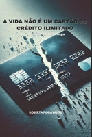 A VIDA NÃO É UM CARTÃO DE CRÉDITO ILIMITADO: Um dia a fatura chega (Portuguese Edition) B0F1TVTBVR Book Cover