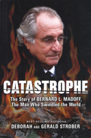 Catastrophe: The Story of Bernard L. Madoff, The Man Who Swindled the World 1597776408 Book Cover
