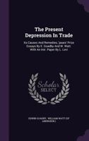 The Present Depression in Trade; Its Causes and Remedies: The "Pears" Prize Essays ... 1346583110 Book Cover
