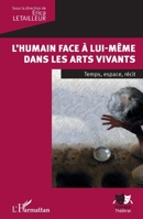 L'humain face à lui-même dans les arts vivants: Temps, espace, récit (Univers Théâtral) (French Edition) 2343126372 Book Cover