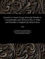Journal of a Steam Voyage down the Danube to Constantinople, and Thence by Way of Malta and Marseilles to England : [by Robert Snow 1535806273 Book Cover