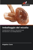 Imballaggio del micelio: Caratteristiche fisiche e meccaniche del biomateriale e sua biodegradazione 6205718170 Book Cover