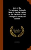 List of the vertebrated animals living in the gardens of the Zoological Society of London 3337228666 Book Cover