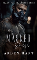 My Masked Shield: A Dark Bodyguard Romance (Beautiful Stalkers) B0GFVV4KLZ Book Cover