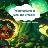 The Adventures of Madi the Dreamer - The Enchanted Gemstone B0C1JFQXFD Book Cover