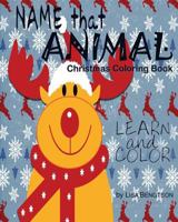 Name That Animal Christmas Coloring Book: A Simple, Easy Way For Kids To Learn The Names Of Animals. 1536942030 Book Cover
