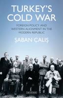 Turkey's Cold War: Foreign Policy and Western Alignment in the Modern Republic 1784531898 Book Cover