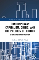 Contemporary Capitalism, Crisis, and the Politics of Fiction: Literature Beyond Fordism 1032240016 Book Cover