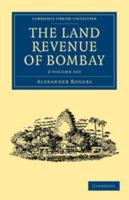 The Land Revenue of Bombay 2 Volume Set: A History of Its Administration, Rise, and Progress 1108046185 Book Cover