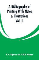 A Bibliography of Printing With Notes & Illustrations: Vol. II 9353299594 Book Cover