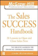 The Sales Success Handbook : 20 Lessons to Open and Close Sales Now (The McGraw-Hill Professional Education Series) 0071463313 Book Cover