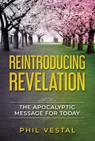 Reintroducing Revelation: The Apocalyptic Message for Today B08NVVW9JP Book Cover