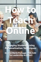 How to Teach Online: Engaging Students Using Personalization Techniques 1976166527 Book Cover