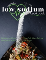 The Perfect Low Sodium Cookbook: Healthy and Easy Less Salt More Falvour Recipes to Make at Home B08W7DWXLL Book Cover