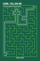 Come, Follow Me: How Jesus' Invitation Changes Everything B0FS6DS8LK Book Cover