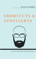 Shortcuts & Spotlights: Essays über die Dinge der Welt (German Edition) 3756813150 Book Cover