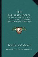 The Earliest Gospel: Studies Of The Evangelic Tradition At Its Point Of Crystallization In Writing 1162992999 Book Cover
