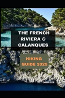 THE FRENCH RIVIERA & CALANQUES HIKING GUIDE 2025 (Journeys & Destinations) B0FJW9R12L Book Cover
