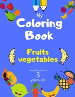 My Coloring Book fruits vegetables for girls boys from 3 year old: Activity book for Toddlers Children Preschoolers and Kids 3-5 4-8 ages, Sketchbooks B088GJHK11 Book Cover