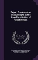 Report on American Manuscripts in the Royal Institution of Great Britain 135820912X Book Cover