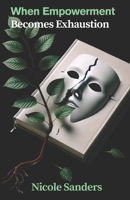 When Empowerment Becomes Exhaustion B0F4N1LNKL Book Cover