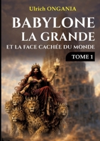 Babylone la grande et la face cachée du monde - Tome 1 (French Edition) 2322582204 Book Cover
