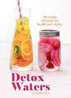 Detox Waters: 80 Infusions to Make You Feel Good 1849499845 Book Cover