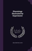 Physiology illustrated by experiment 1430482257 Book Cover