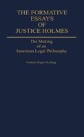 The Formative Essays of Justice Holmes: The Making of an American Legal Philosophy (Contributions in American Studies) 0313240159 Book Cover