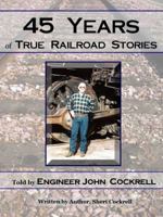 45 Years of True Railroad Stories 0615824862 Book Cover