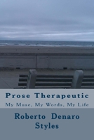 Prose Therapeutic: My Muse, My Words, My Life 1499334648 Book Cover