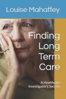 Finding Long Term Care: A Healthcare Investigator's Secrets B0FPJYQJVY Book Cover