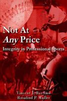 Not At Any Price: Integrity in Professional Sports 1425904270 Book Cover