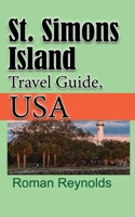 St. Simons Island Travel Guide, USA: The History, and Touristic Information 1671545605 Book Cover