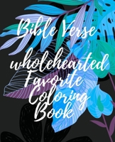 Bible Verse wholehearted Favorite Coloring Book: Coloring Book for Adults 25 pages Inspirational & Motivational Scripture Girls women 7.5*9.25 B08J16B67W Book Cover
