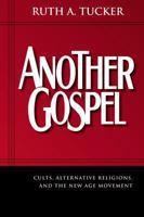 Another Gospel: Cults, Alternative Religions, and the New Age Movement 0310259371 Book Cover