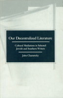 Our Decentralized Literature: Cultural Mediations in Selected Jewish and Southern Writers 0870235400 Book Cover